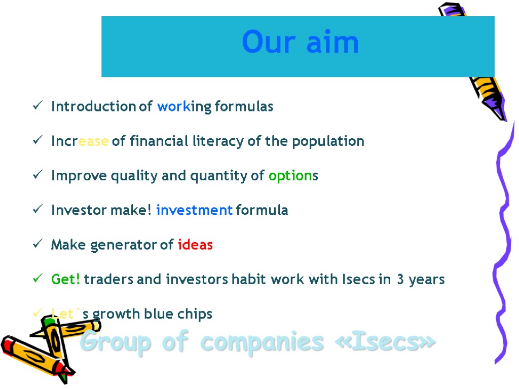 Introduction of working formulas Increase of financial literacy of the population Improve quality and